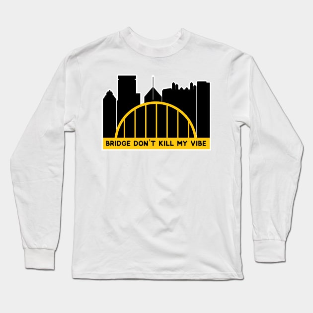 bridge don't kill my vibe Long Sleeve T-Shirt by paintbydumbers